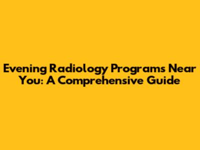 Evening Radiology Programs Near You: A Comprehensive Guide