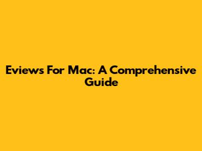 Eviews For Mac: A Comprehensive Guide