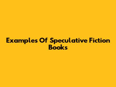 Examples Of Speculative Fiction Books