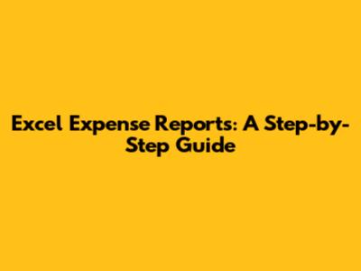 Excel Expense Reports: A Step-by-Step Guide