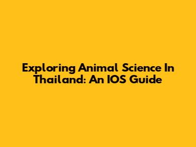 Exploring Animal Science In Thailand: An IOS Guide
