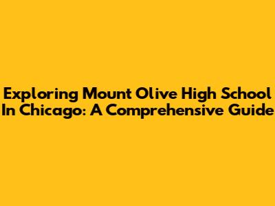Exploring Mount Olive High School In Chicago: A Comprehensive Guide