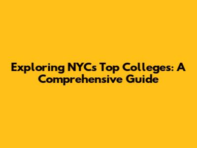 Exploring NYC's Top Colleges: A Comprehensive Guide