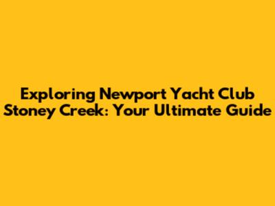Exploring Newport Yacht Club Stoney Creek: Your Ultimate Guide
