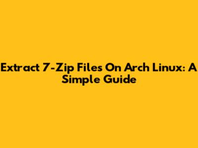 Extract 7-Zip Files On Arch Linux: A Simple Guide