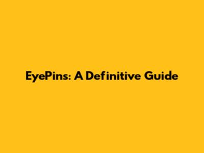 EyePins: A Definitive Guide