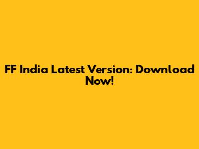FF India Latest Version: Download Now!