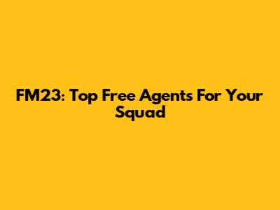 FM23: Top Free Agents For Your Squad