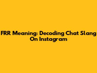 FRR Meaning: Decoding Chat Slang On Instagram