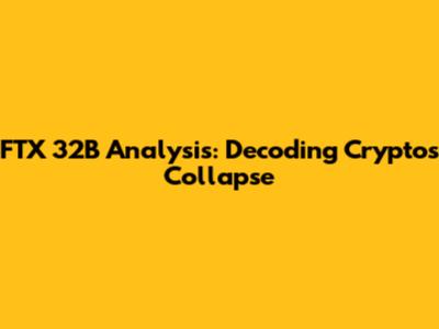FTX 32B Analysis: Decoding Crypto's Collapse