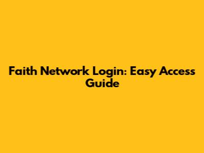 Faith Network Login: Easy Access Guide