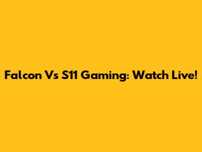 Falcon Vs S11 Gaming: Watch Live!