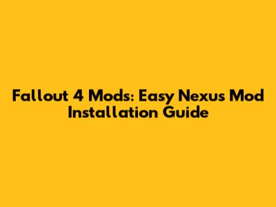 Fallout 4 Mods: Easy Nexus Mod Installation Guide