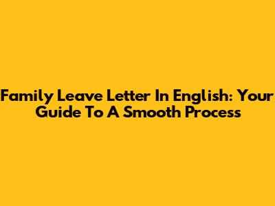 Family Leave Letter In English: Your Guide To A Smooth Process
