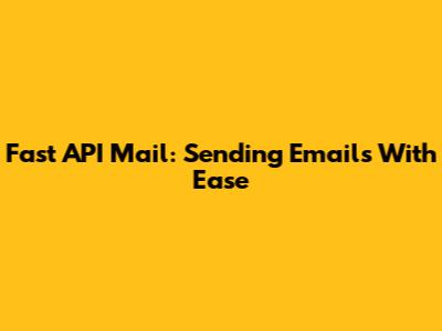 Fast API Mail: Sending Emails With Ease