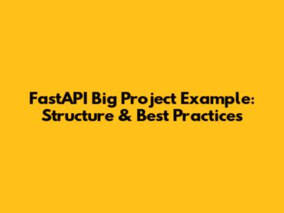 FastAPI Big Project Example: Structure & Best Practices