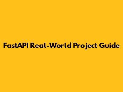 FastAPI Real-World Project Guide