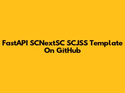 FastAPI SCNextSC SCJSS Template On GitHub