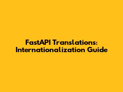FastAPI Translations: Internationalization Guide