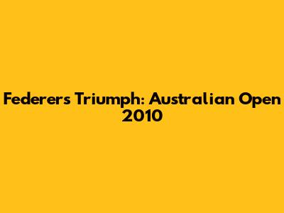 Federer's Triumph: Australian Open 2010