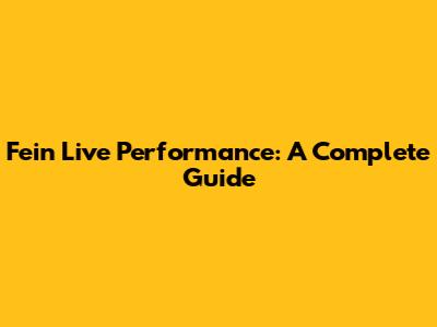 Fein Live Performance: A Complete Guide