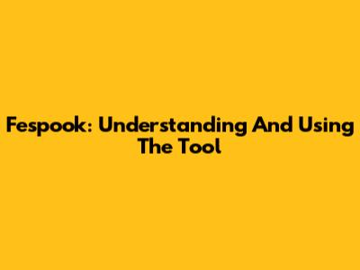Fespook: Understanding And Using The Tool