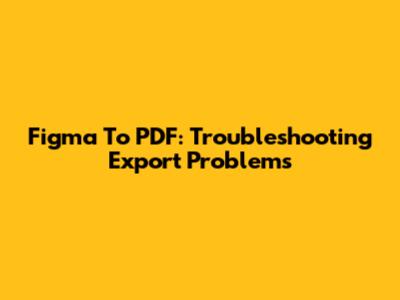 Figma To PDF: Troubleshooting Export Problems
