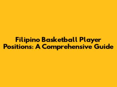 Filipino Basketball Player Positions: A Comprehensive Guide