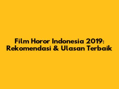 Film Horor Indonesia 2019: Rekomendasi & Ulasan Terbaik