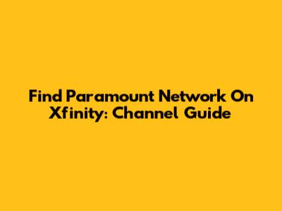 Find Paramount Network On Xfinity: Channel Guide
