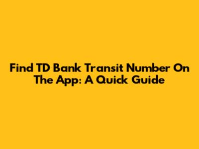Find TD Bank Transit Number On The App: A Quick Guide