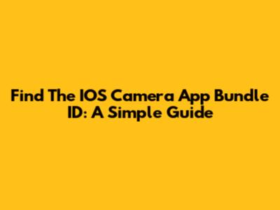 Find The IOS Camera App Bundle ID: A Simple Guide