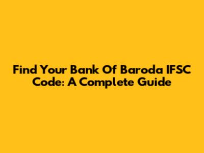 Find Your Bank Of Baroda IFSC Code: A Complete Guide
