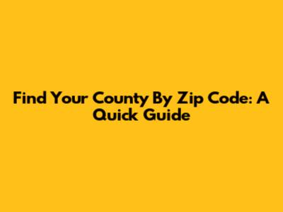 Find Your County By Zip Code: A Quick Guide