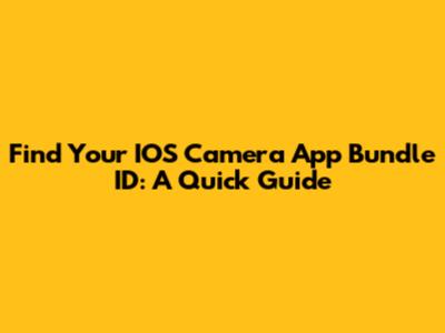 Find Your IOS Camera App Bundle ID: A Quick Guide