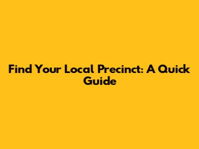 Find Your Local Precinct: A Quick Guide
