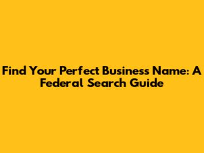 Find Your Perfect Business Name: A Federal Search Guide