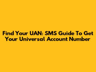 Find Your UAN: SMS Guide To Get Your Universal Account Number