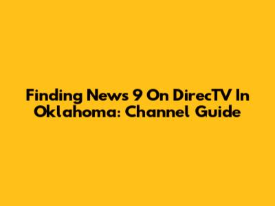 Finding News 9 On DirecTV In Oklahoma: Channel Guide
