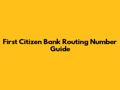 First Citizen Bank Routing Number Guide