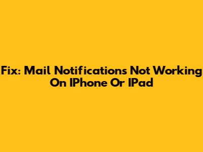 Fix: Mail Notifications Not Working On IPhone Or IPad