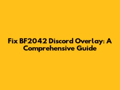 Fix BF2042 Discord Overlay: A Comprehensive Guide