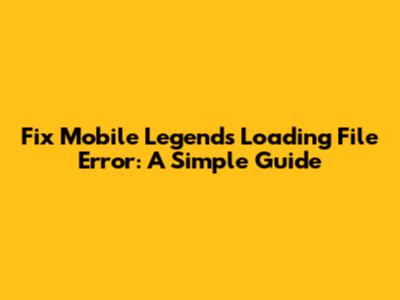 Fix Mobile Legends Loading File Error: A Simple Guide