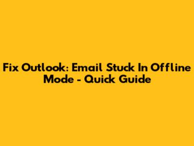 Fix Outlook: Email Stuck In Offline Mode - Quick Guide