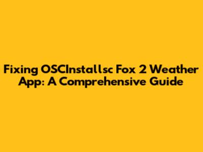 Fixing OSCInstallsc Fox 2 Weather App: A Comprehensive Guide