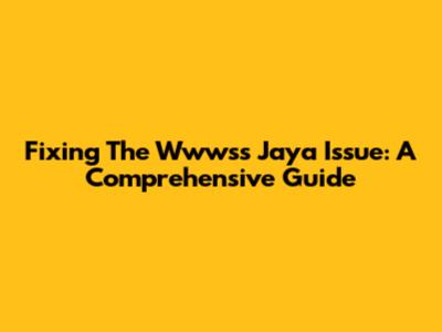 Fixing The Wwwss Jaya Issue: A Comprehensive Guide