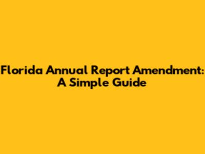 Florida Annual Report Amendment: A Simple Guide