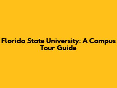 Florida State University: A Campus Tour Guide