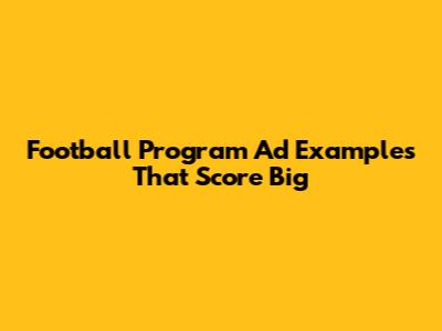 Football Program Ad Examples That Score Big