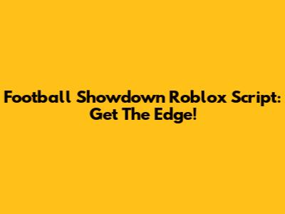 Football Showdown Roblox Script: Get The Edge!